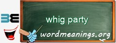 WordMeaning blackboard for whig party